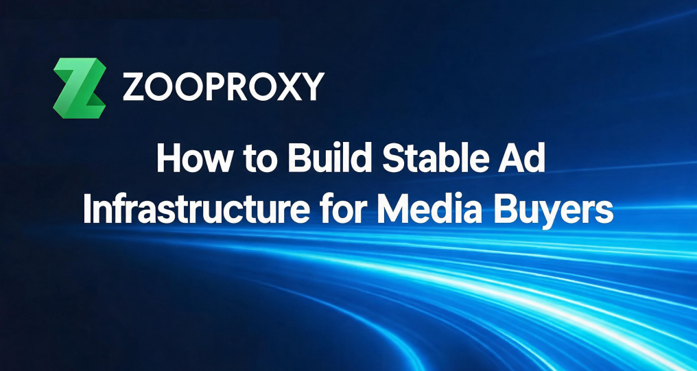 How to Build Stable Ad Infrastructure for Media Buyers